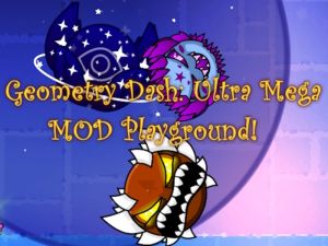 Logħba Geometry Dash: Ultra Mega Mod Playground! onlajn